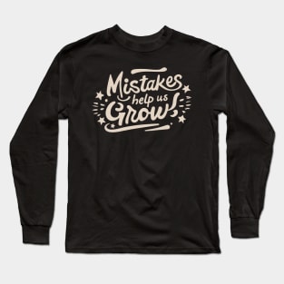 Mistakes help us grow Long Sleeve T-Shirt